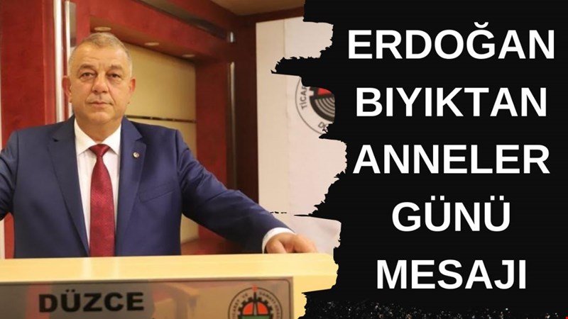 Erdoğan Bıyıktan Anneler Günü mesajı