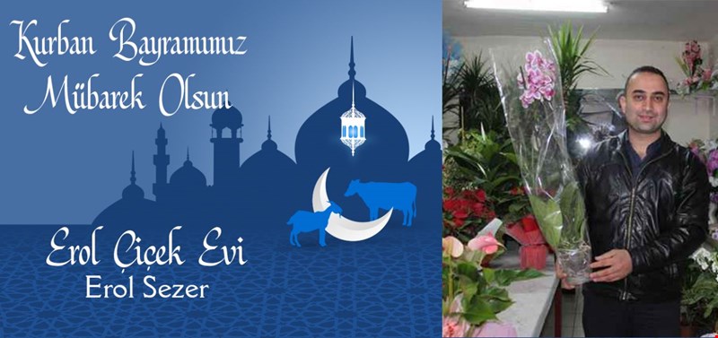 EROL ÇİÇEK EVİ KURBAN BAYRAMINIZI KUTLAR