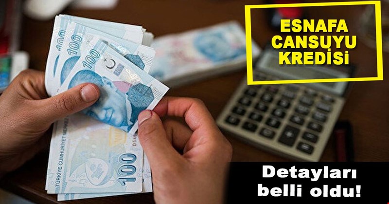 ESNAFA CAN SUYU KREDİSİ İLE YÜZLER GÜLECEK