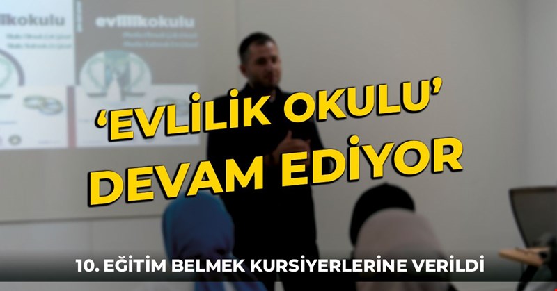 ‘EVLİLİK OKULU’ DEVAM EDİYOR