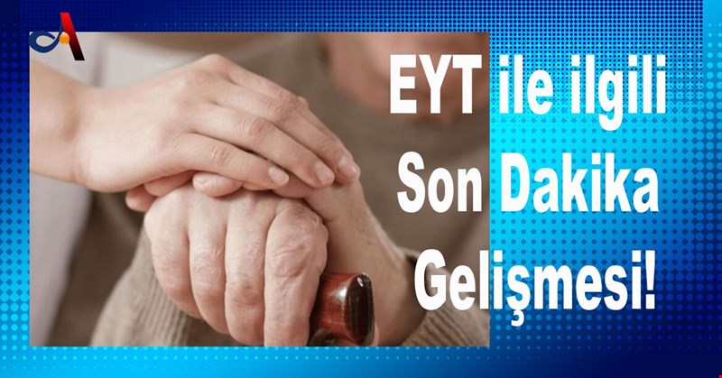 EYT ile ilgili Son Dakika Gelişmesi!