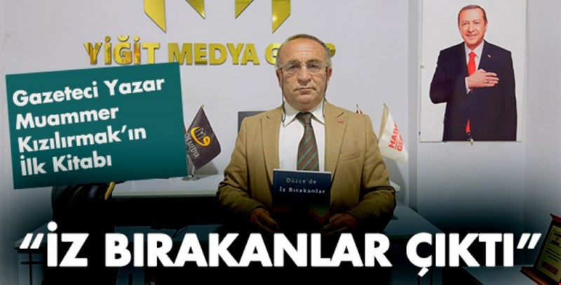 Gazeteci Yazar Muammer Kızılırmak’ın İlk Kitabı İZ BIRAKANLAR ÇIKTI...