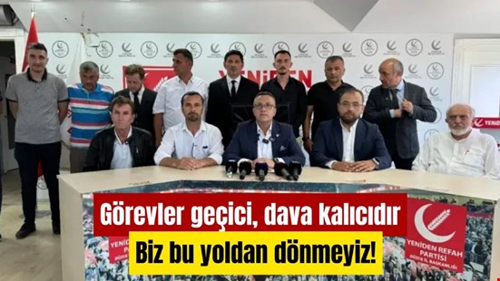 Görevler geçici, dava kalıcıdır. Biz bu yoldan dönmeyiz! Mehmet KÜTÜKOĞLU