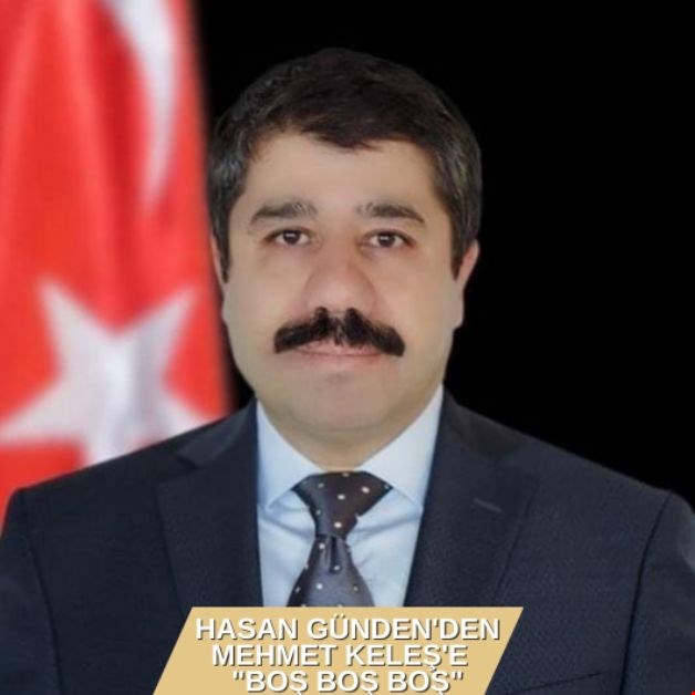 HASAN GÜNDEN'DEN MEHMET KELEŞ'E "BOŞ BOŞ BOŞ"