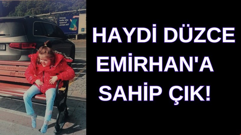 Haydi Düzce Emirhan'a sahip çık!