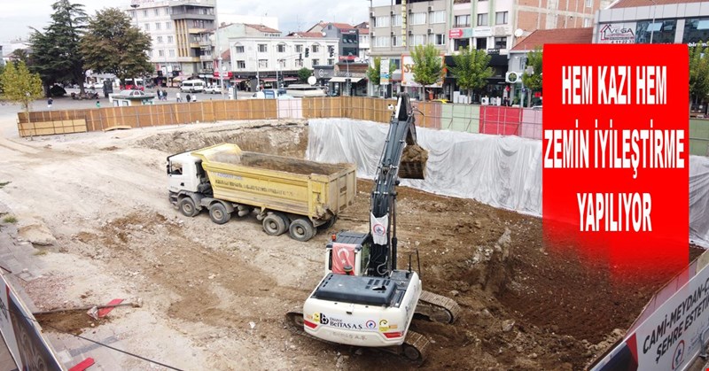 HEM KAZI HEM ZEMİN İYİLEŞTİRME YAPILIYOR