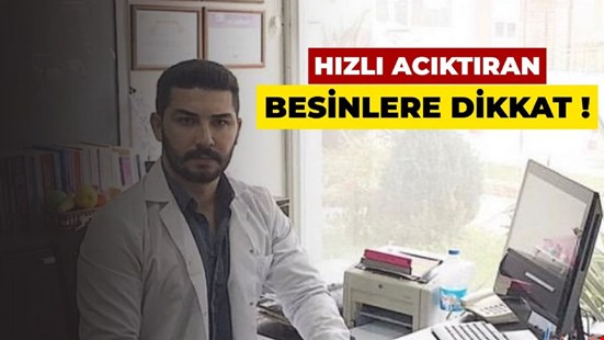 HIZLI ACIKTIRAN BESİNLERE DİKKAT !
