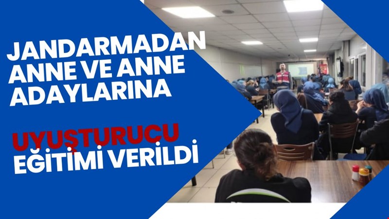 JANDARMADAN ANNE VE ANNE ADAYLARINA UYUŞTURUCU EĞİTİMİ VERİLDİ