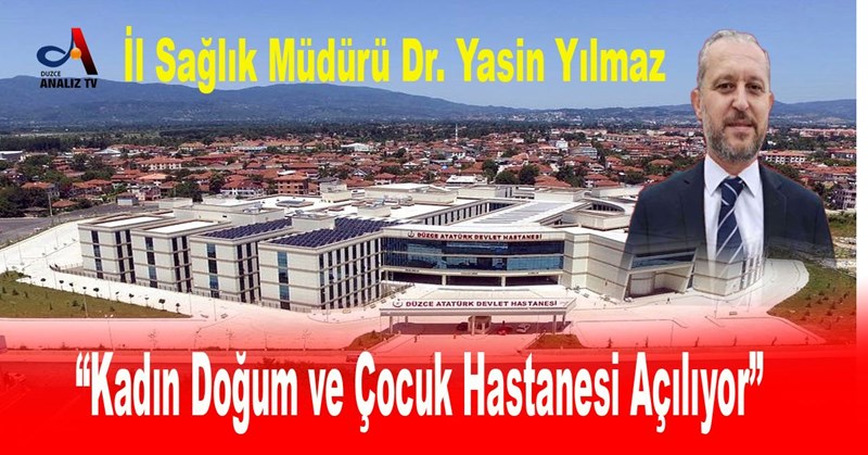 “Kadın Doğum ve Çocuk Hastanesi Açılıyor”