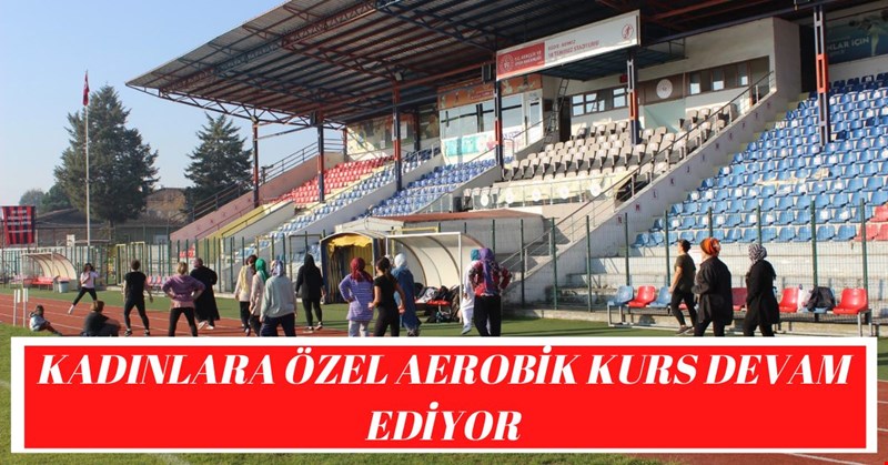 KADINLARA ÖZEL AEROBİK KURS DEVAM EDİYOR