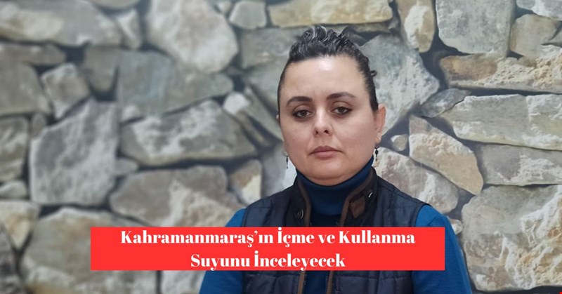 Kahramanmaraş’ın İçme ve Kullanma Suyunu İnceleyecek