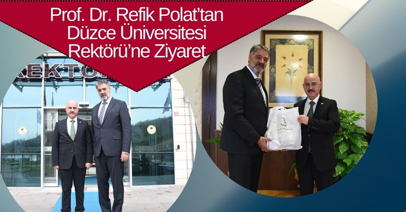 Karabük Üniversitesi Rektörü Prof. Dr. Refik Polat’tan Düzce Üniversitesi Rektörü’ne Ziyaret