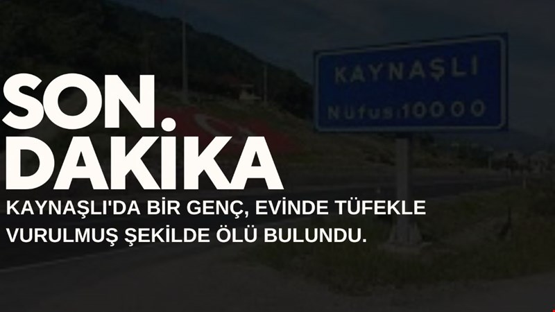 KAYNAŞLI'DA BİR GENÇ, EVİNDE TÜFEKLE VURULMUŞ ŞEKİLDE ÖLÜ BULUNDU.