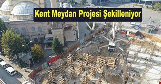Kent Meydan Projesi Şekilleniyor