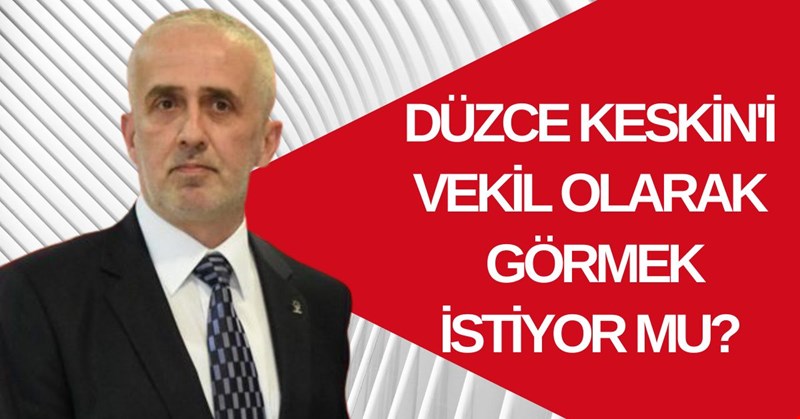 KESKİN MİLLETVEKİLLİĞİNE OYNUYOR