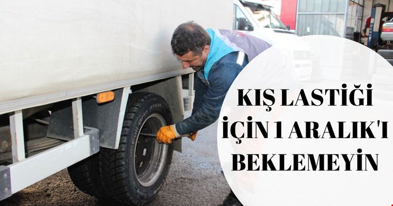 KIŞ LASTİĞİ İÇİN 1 ARALIK'I BEKLEMEYİN