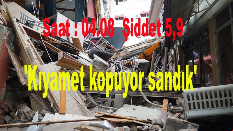 'Kıyamet kopuyor sandık'