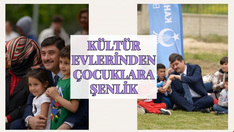 KÜLTÜR EVLERİNDEN ÇOCUKLARA ŞENLİK