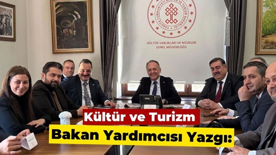 Kültür ve Turizm Bakan Yardımcısı Yazgı: