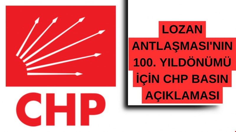 LOZAN ANTLAŞMASI'NIN 100. YILDÖNÜMÜ İÇİN CHP BASIN AÇIKLAMASI