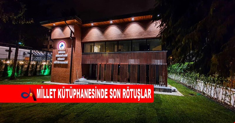 MİLLET KÜTÜPHANESİNDE SON RÖTUŞLAR