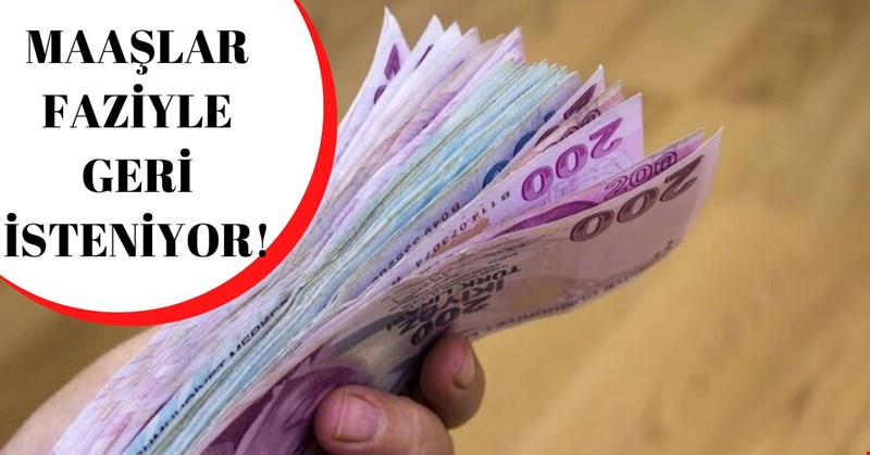 MAAŞLAR FAİZİYLE GERİ İSTENİYOR!