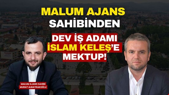 Malum Ajanstan Dev İş Adamı İslam Keleş'e Mektup