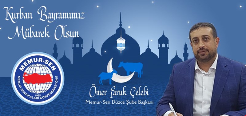 MEMUR-SEN DÜZCE İL BAŞKANI ÖMER FARUK ÇELEBİ KURBAN BAYRAMINIZI KUTLAR