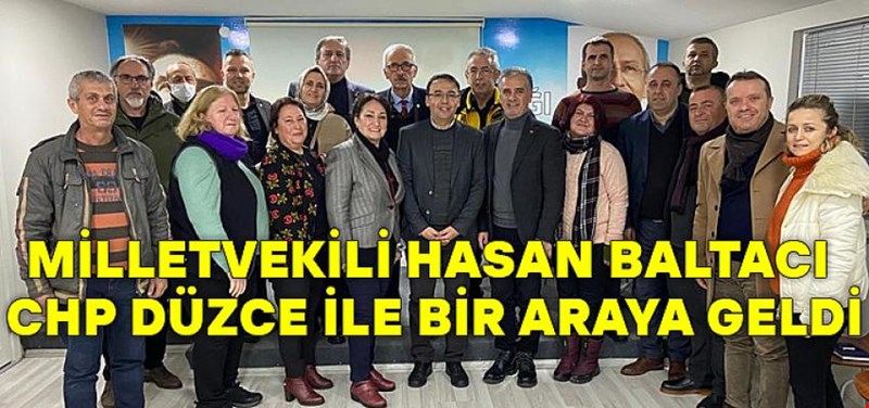 MİLLETVEKİLİ HASAN BALTACI CHP DÜZCE İLE BİR ARAYA GELDİ