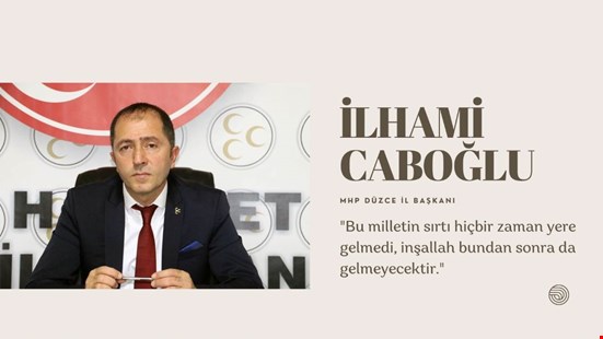 MHP DÜZCE İL BAŞKANI İLHAMİ CABOĞLU'NDAN 15 TEMMUZ MESAJI