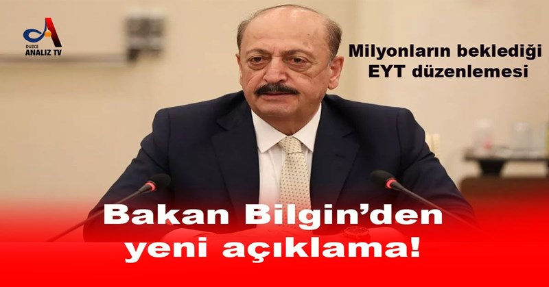 Milyonların beklediği EYT düzenlemesi Bakan Bilgin’den yeni açıklama!