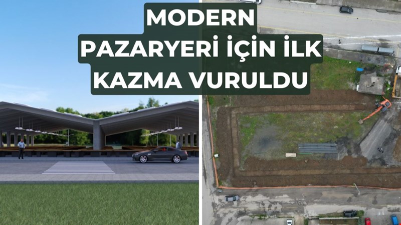MODERN PAZARYERİ İÇİN İLK KAZMA VURULDU