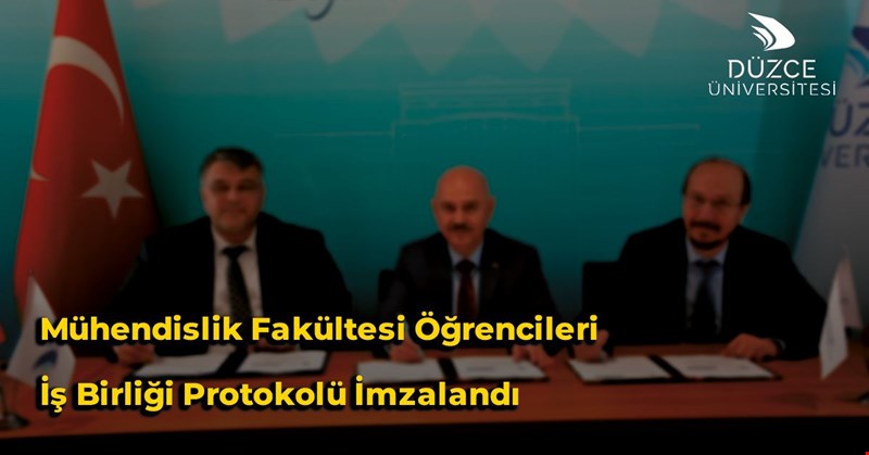 Mühendislik Fakültesi Öğrencileri için İş Birliği Protokolü İmzalandı