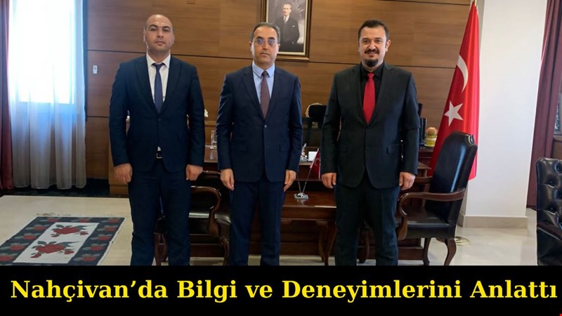 Nahçivan’da Bilgi ve Deneyimlerini Anlattı