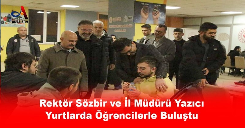 Rektör Sözbir ve İl Müdürü Yazıcı Yurtlarda Öğrencilerle Buluştu