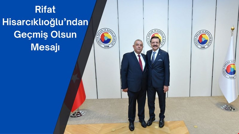 RIFAT HİSARCIKLIOĞLU'NDAN GEÇMİŞ OLSUN MESAJI