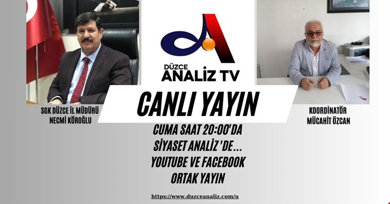 SİYASET ANALİZİN BU HAFTAKİ KONUĞU SGK DÜZCE İL MÜDÜR NECMİ KÖROĞLU