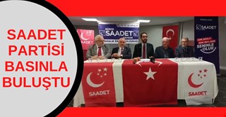 SAADET PARTİSİ BASINLA BULUŞTU