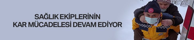 SAĞLIK EKİPLERİNİN KAR MÜCADELESİ