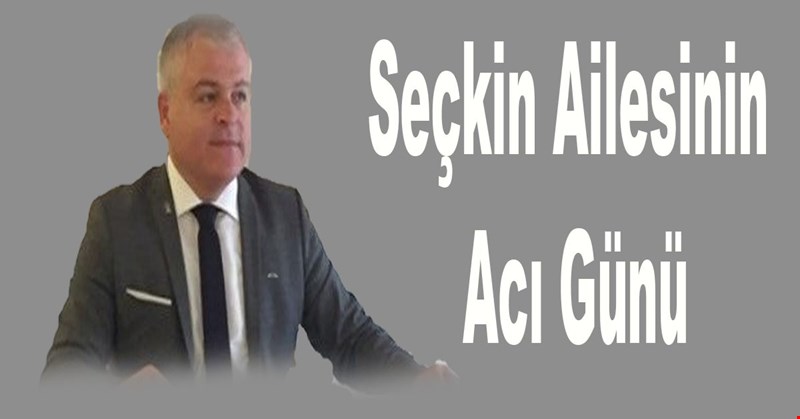 Seçkin Ailesinin Acı Günü