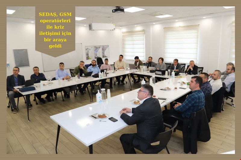 SEDAŞ, GSM operatörleri ile kriz iletişimi için bir araya geldi.