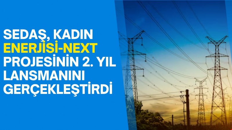 SEDAŞ, Kadın Enerjisi-Next projesinin 2. Yıl lansmanını gerçekleştirdi