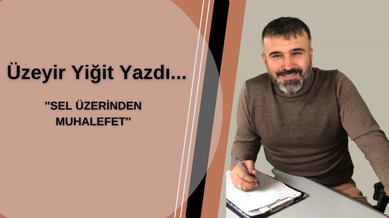 SEL ÜZERİNDEN MUHALEFET''