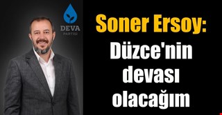 Soner Ersoy: Düzce'nin devası olacağım