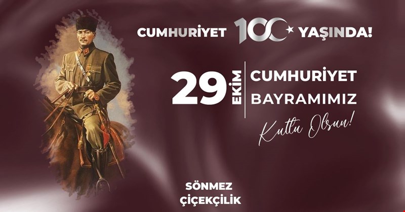 SÖNMEZ ÇİÇEKÇİLİK CUMHURİYET BAYRAMIMIZI KUTLUYOR