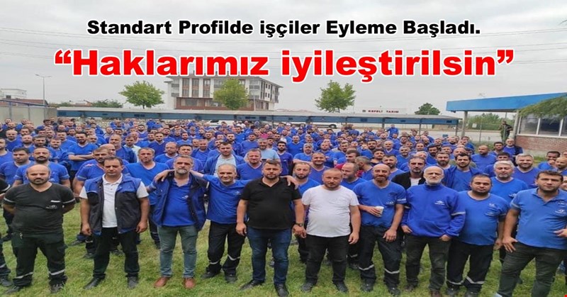 Standart Profilde işçiler Eyleme Başladı.