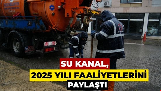 SU KANAL, 2025 YILI FAALİYETLERİNİ PAYLAŞTI