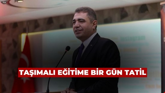 TAŞIMALI EĞİTİME BİR GÜN TATİL