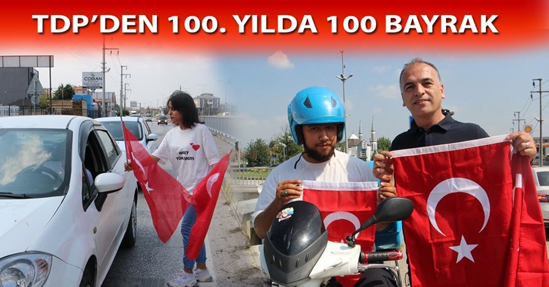 TDP’den 100. Yılda 100 Bayrak