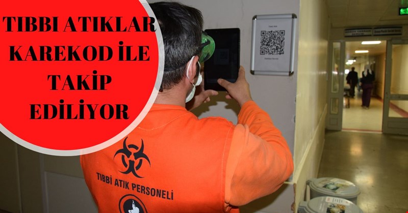TIBBI ATIKLAR KAREKOD İLE TAKİP EDİLİYOR